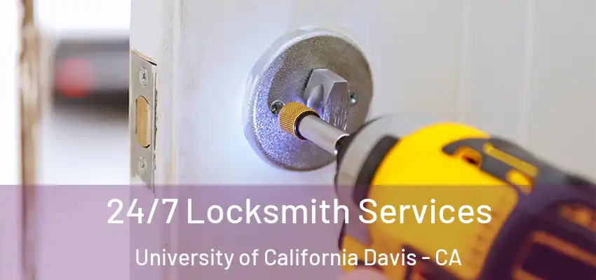  24/7 Locksmith Services University of California Davis - CA