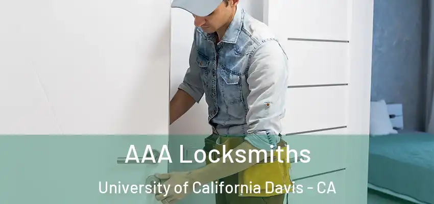 AAA Locksmiths University of California Davis - CA
