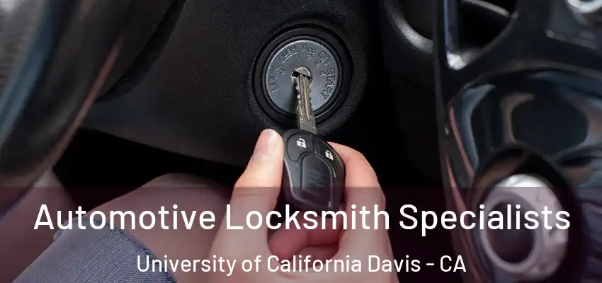  Automotive Locksmith Specialists University of California Davis - CA