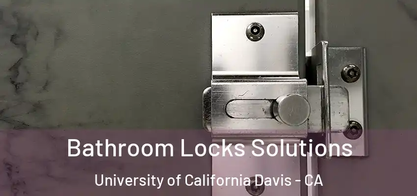  Bathroom Locks Solutions University of California Davis - CA