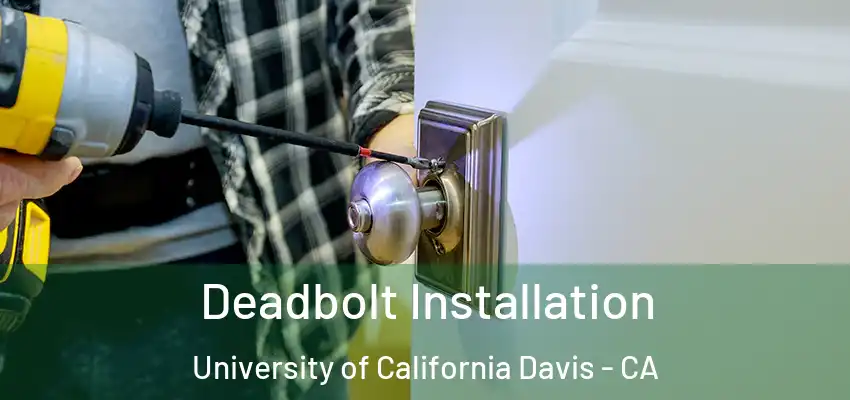  Deadbolt Installation University of California Davis - CA