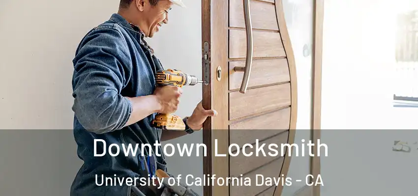 Downtown Locksmith University of California Davis - CA