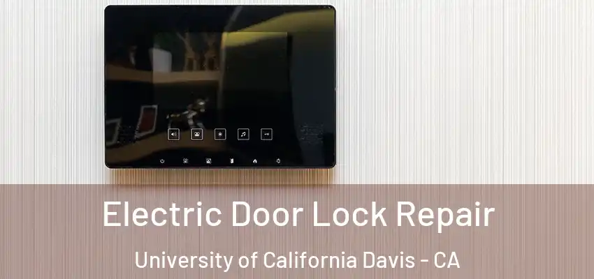  Electric Door Lock Repair University of California Davis - CA