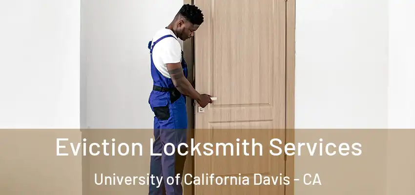  Eviction Locksmith Services University of California Davis - CA