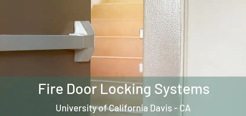  Fire Door Locking Systems University of California Davis - CA