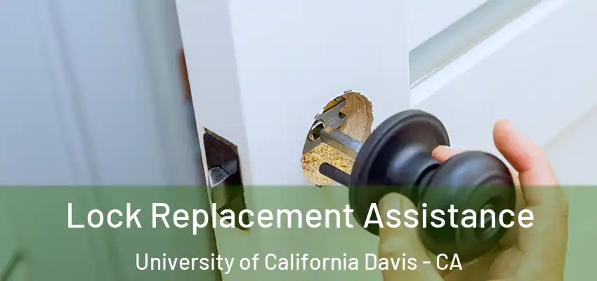  Lock Replacement Assistance University of California Davis - CA