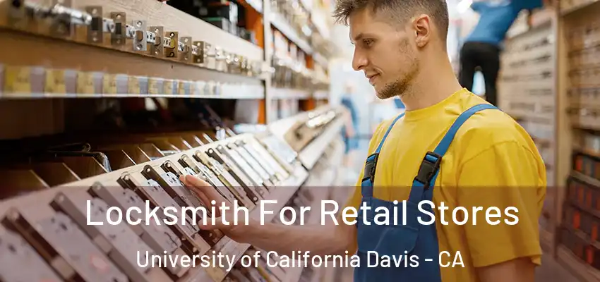  Locksmith For Retail Stores University of California Davis - CA