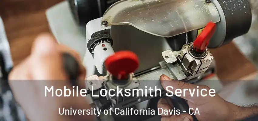  Mobile Locksmith Service University of California Davis - CA