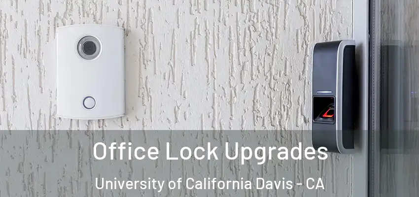  Office Lock Upgrades University of California Davis - CA