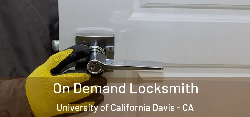  On Demand Locksmith University of California Davis - CA
