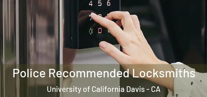  Police Recommended Locksmiths University of California Davis - CA