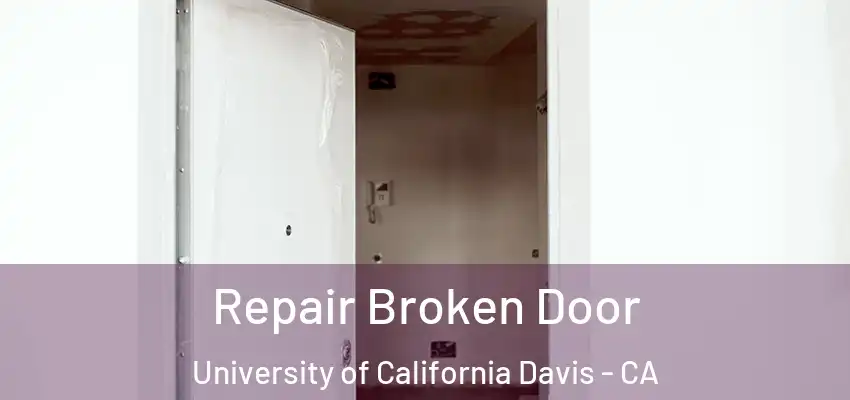  Repair Broken Door University of California Davis - CA